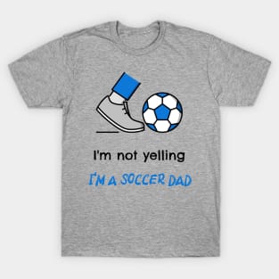 I'm not yelling, I'm a soccer dad T-Shirt